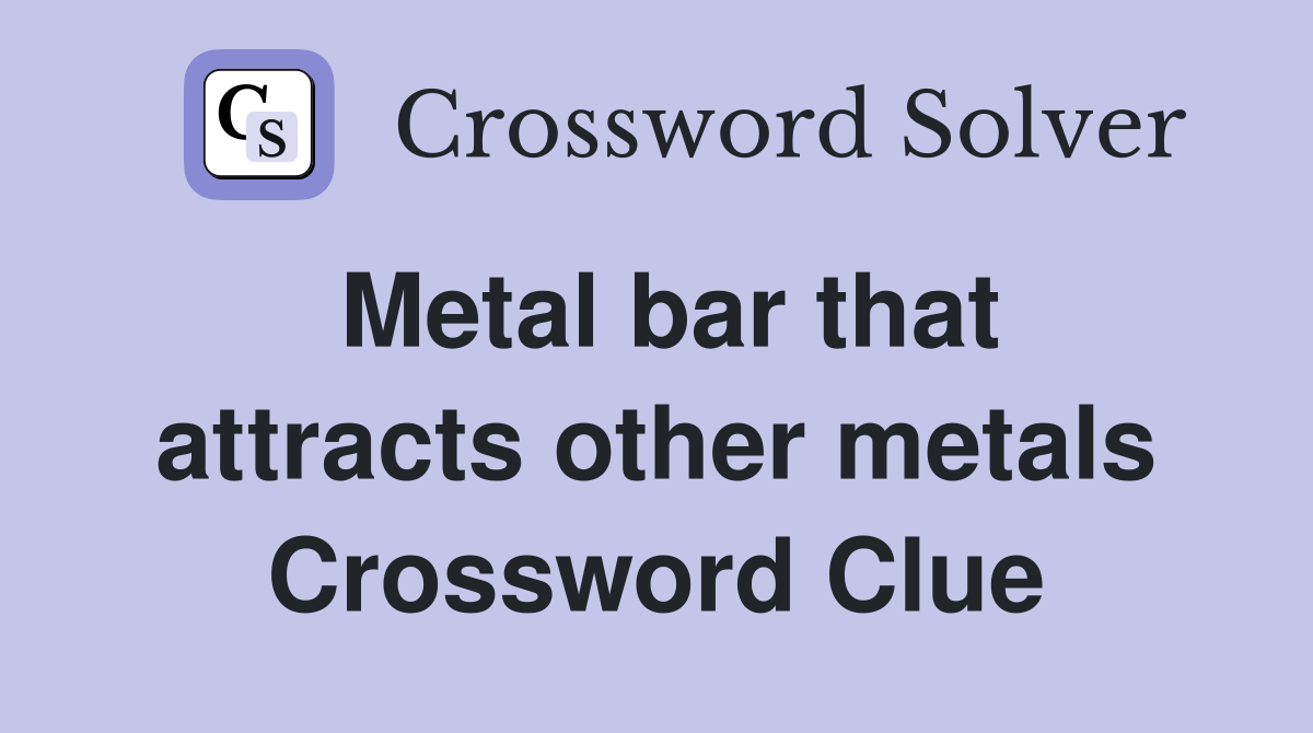 Metal bar that attracts other metals Crossword Clue Answers
